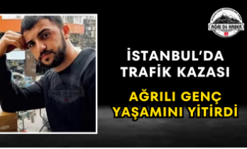 İstanbul'da Trafik Kazası Ağrılı Genç Yaşamını Yitirdi