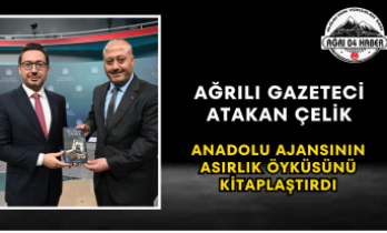 Ağrılı Gazeteci Atakan Çelik Anadolu Ajansının Asırlık Öyküsünü Kitaplaştırdı