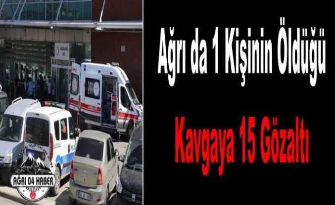 Ağrı da Kardeş Kavgasına 15 Gözaltı