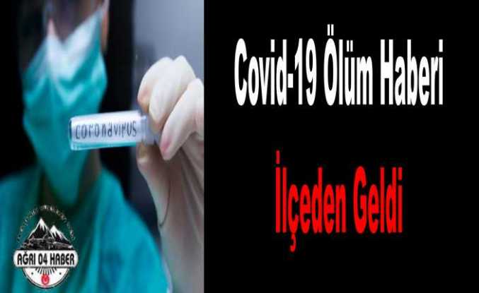 Ağrı da Covid-19 Ölüm Haberi Bu Kez İlçeden Geldi