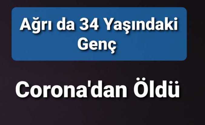 Ağrı'da En Genç Corona Ölümü Yaşandı