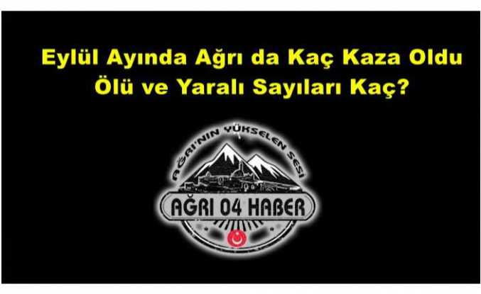 Ağrı da Eylül Ayında Yaşanan Kazaların Toplam Bilançosu Açıklandı