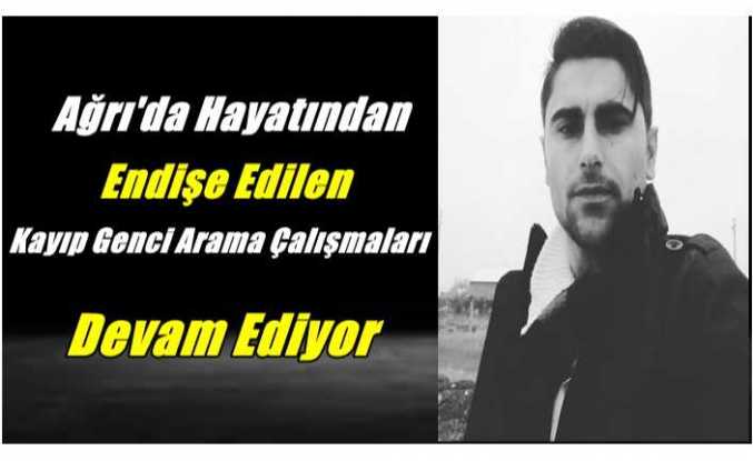 Ağrı'da Hayatından Endişe Edilen Kayıp Genci Arama Çalışmaları Devam Ediyor