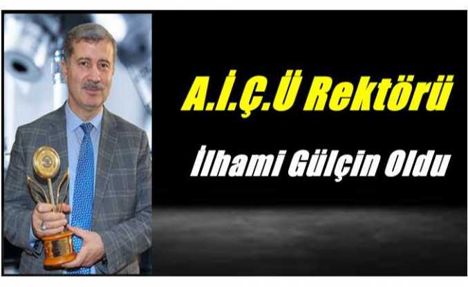 Ağrı İbrahim Çeçen Üniversitesi  Rektörlüğüne Prof Dr.İlhami Gülçin Atandı.