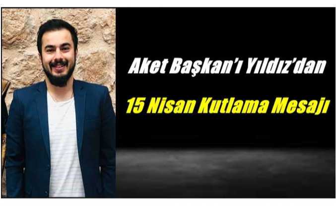 Aket Başkan’ı Yıldız’dan 15 Nisan Ağrı’nın Kurtuluş Günü Kutlama Mesajı