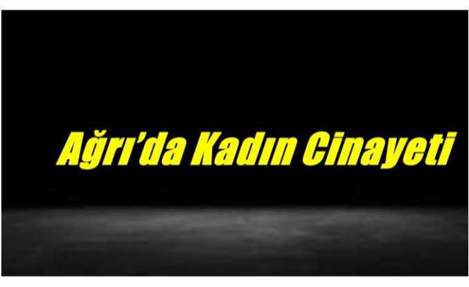Ağrı'da Kadın Cinayeti