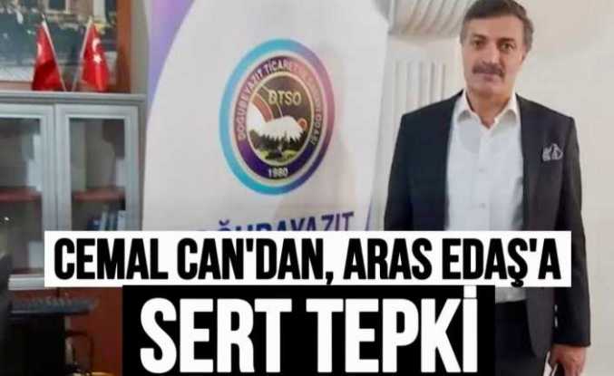 Cemal Can'dan ARAS EDAŞ'a Sert Tepki