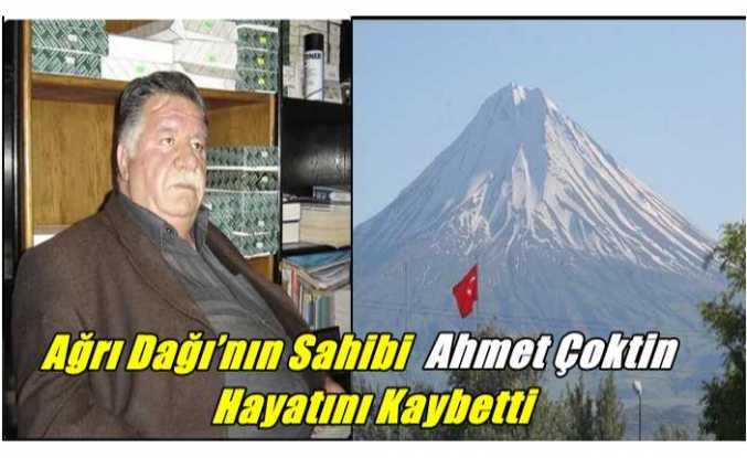 Ağrı Dağı'nın Sahibi Ahmet Çoktin Hayatını Kaybetti