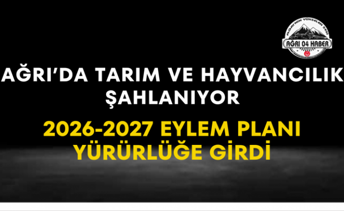 Ağrı'da Tarım Ve Hayvancılık Şahlanıyor 2026-2027 Eylem Planı Yürürlüğe Girdi