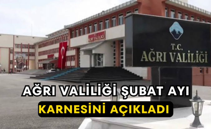 Ağrı Valiliği Şubat Ayı Karnesini Açıkladı