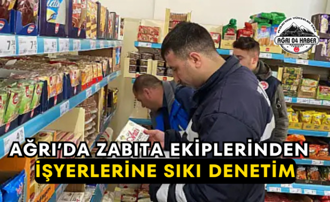 Ağrı'da Zabıta Ekiplerinden İşyerlerine Sıkı Denetim