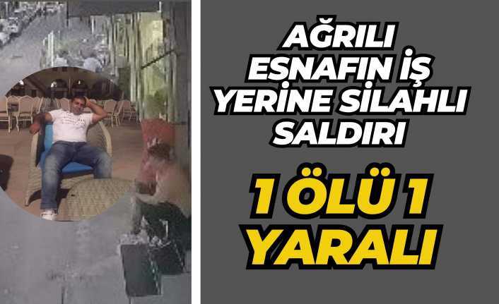 Ağrılı Esnafın İşyerine Kurşun Yağdırdılar 1 Ölü 1 Yaralı