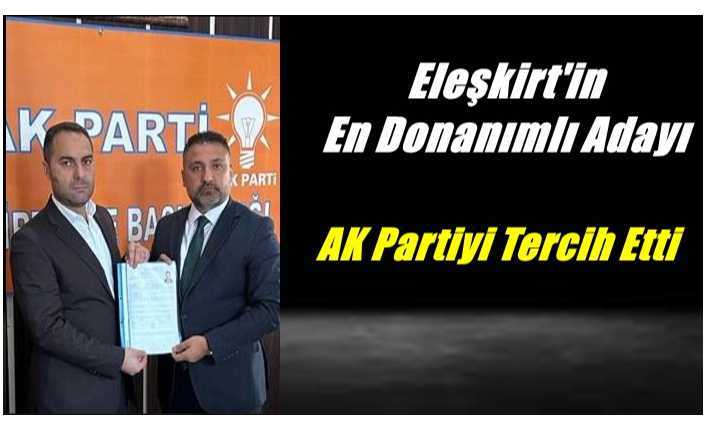 Eleşkirt'in En Donanımlı İsmi Ak Parti Aday Adayı Oldu