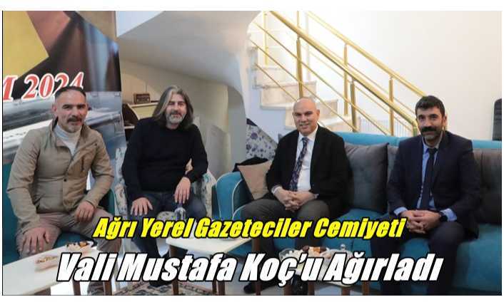 Ağrı Yerel Gazeteciler Cemiyeti Vali Mustafa Koç’u Ağırladı