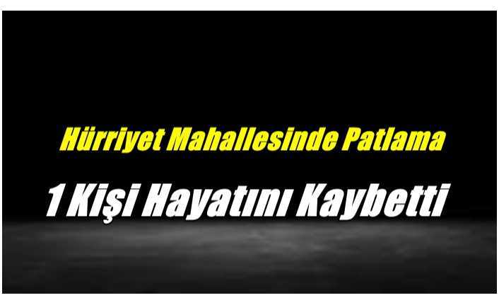 Ağrı'da Yaşanan Patlamada 1 Kişi Hayatını Kaybetti