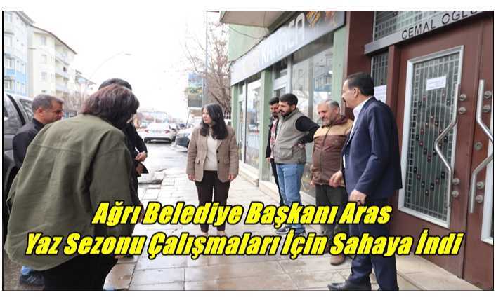 Ağrı Belediye Başkanı Aras Yaz Sezonu Çalışmaları İçin Sahaya İndi