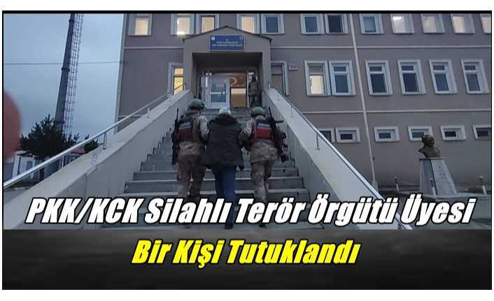 PKK/KCK Silahlı Terör Örgütü Üyesi Bir Kişi Tutuklandı