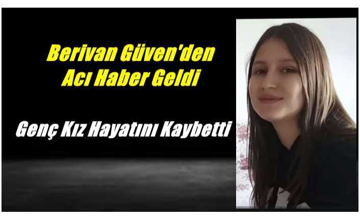 Acı Haber Geldi,Berivan Güven Hayatını Kaybetti