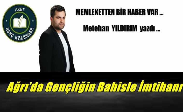 Ağrı’da Gençliğin Bahisle İmtihanı
