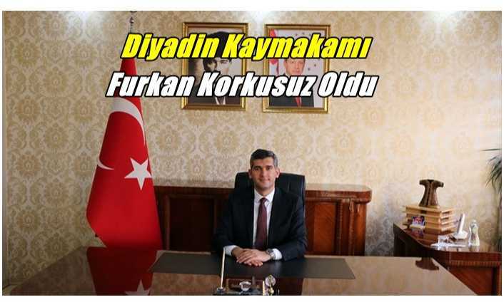 Diyadin Kaymakamı Furkan Korkusuz Oldu
