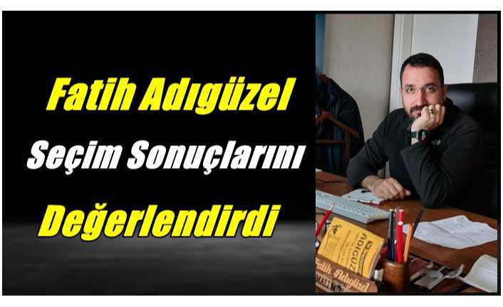 Fatih Adıgüzel Seçim Sonuçlarını Değerlendirdi