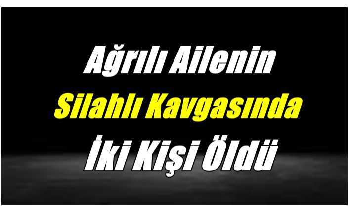 Ağrılı Amca Yeğen Kavgasında 2 Kişi Öldü 1 Kişi Yaralandı
