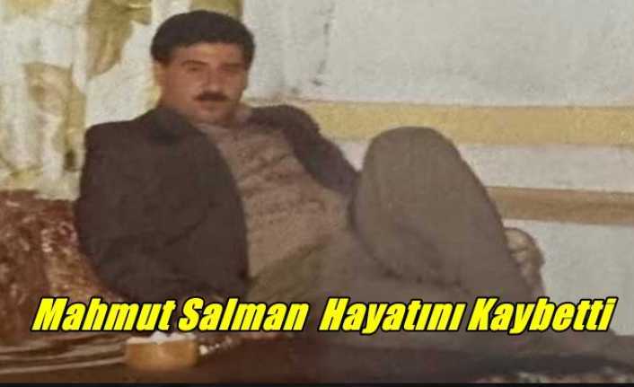 Mahmut Salman Hayatını Kaybetti