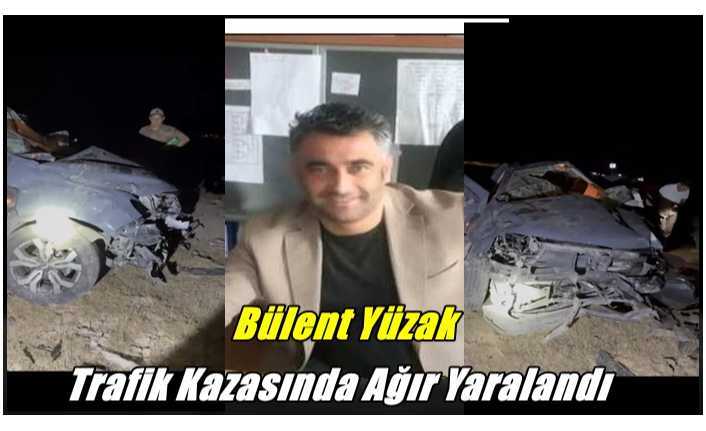 Ağrı'nın Başarılı Spor Adamı Bülent Yüzak Kazada Ağır Yaralandı