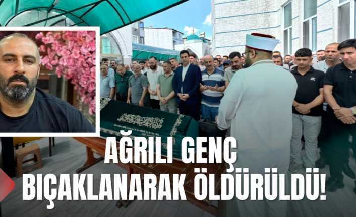 Ağrılı Genç Bıçaklanarak Öldürüldü