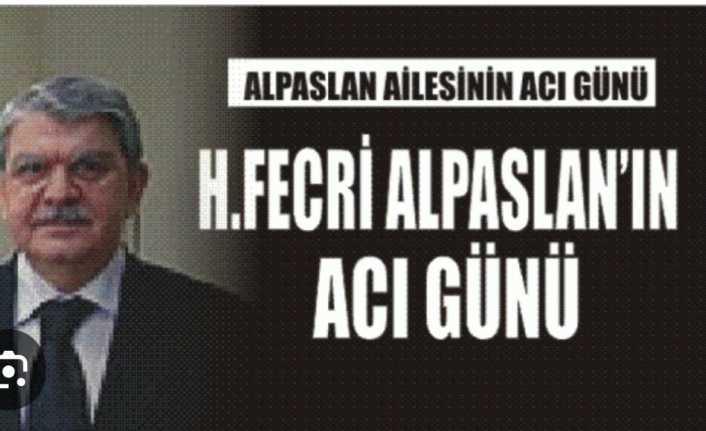 Hasan Fecri Alpaslan'ın Acı Günü