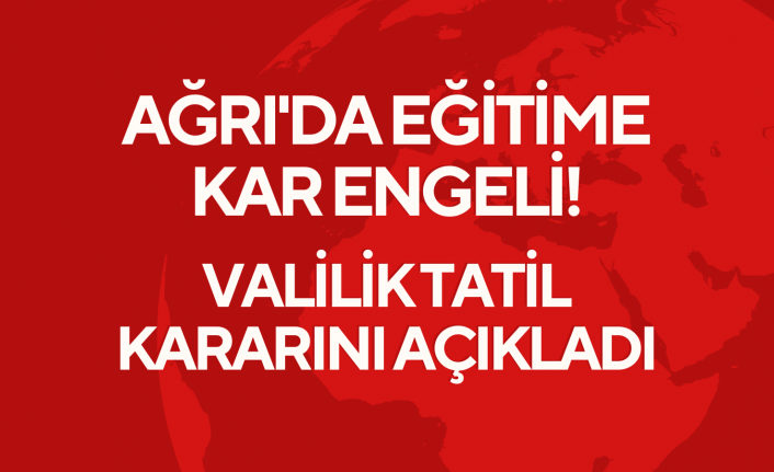 Ağrı'da Eğitime Kar Engeli! Valilik Tatil Kararını Açıkladı
