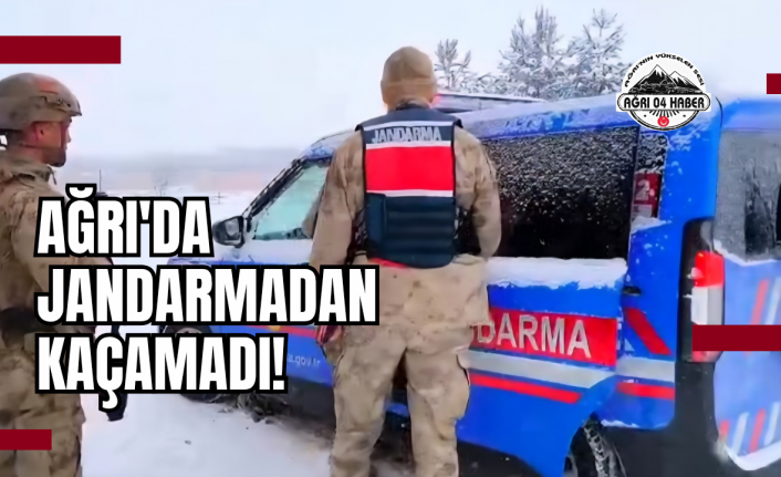 Ağrı'da Jandarmadan Kaçamadı!