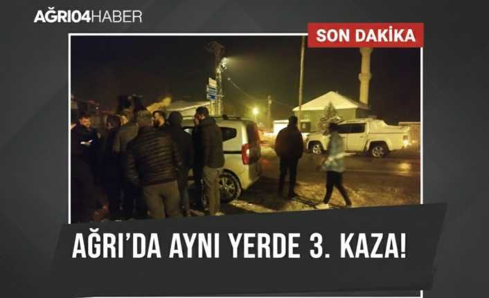 Ağrı’da Aynı Yerde 3. Kaza!