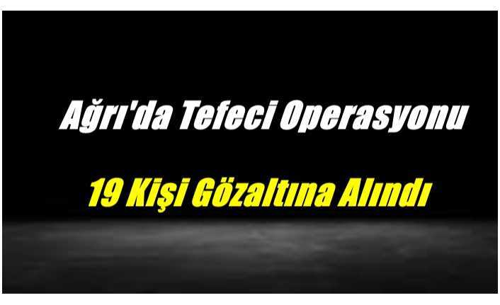 Ağrı'da Tefeci Operasyonu