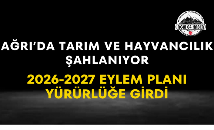 Ağrı'da Tarım Ve Hayvancılık Şahlanıyor 2026-2027 Eylem Planı Yürürlüğe Girdi