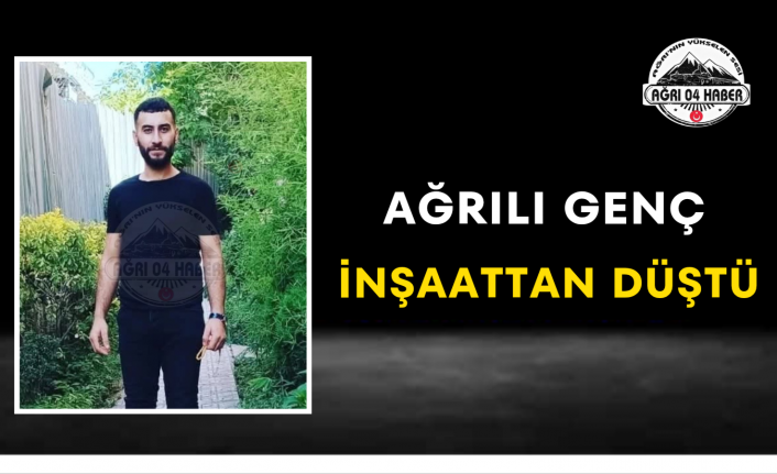 Ağrılı Genç İnşaattan Düştü