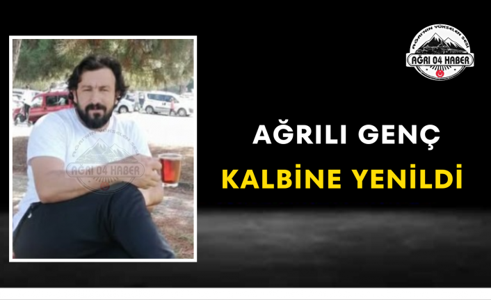 Ağrılı Genç Kalbine Yenildi