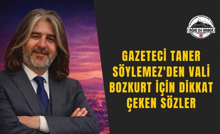Gazeteci Taner Söylemez'den Vali Bozkurt İçin Dikkat Çeken Sözler