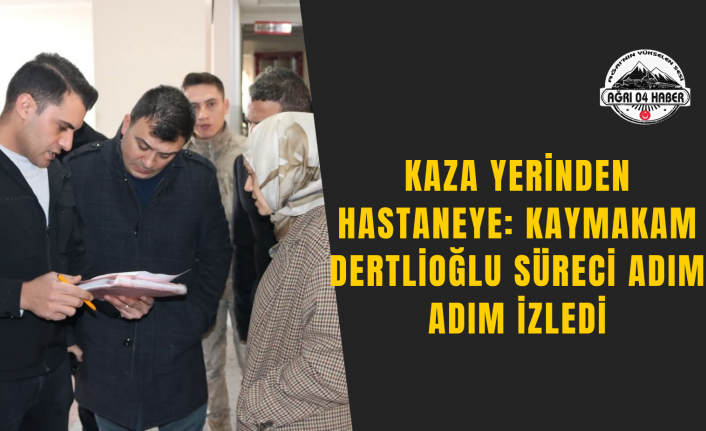 Kaza Yerinden Hastaneye: Kaymakam Dertlioğlu Süreci Adım Adım İzledi