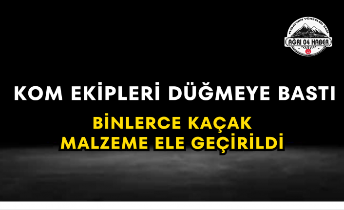 KOM Ekipleri Düğmeye Bastı Binlerce Kaçak Malzeme Ele Geçirildi