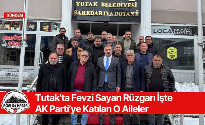 Tutak’ta Fevzi Sayan Rüzgarı İşte AK Parti’ye Katılan O Aileler