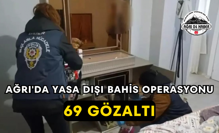 Ağrı'da Yasa Dışı Bahis Operasyonu 69 Gözaltı