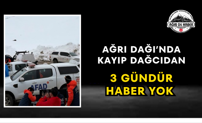 AĞRI DAĞI’NDA KAYIP DAĞCIDAN 3 GÜNDÜR HABER YOK
