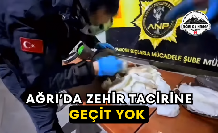 Ağrı’da Zehir Tacirine Geçit Yok
