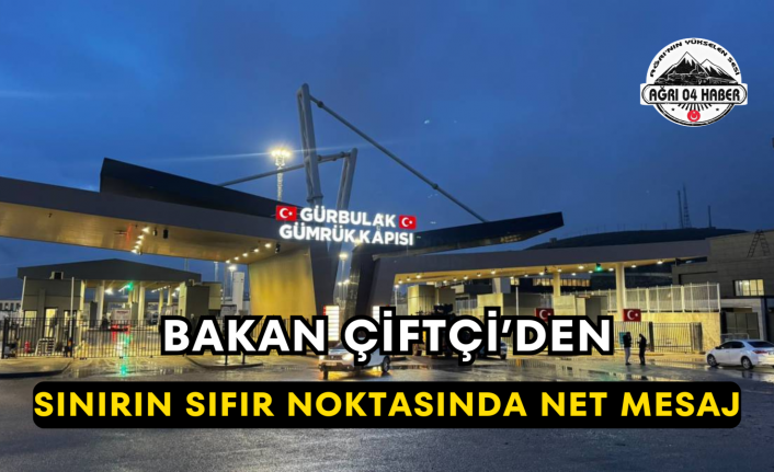 Bakan Çiftçi’den Sınırın Sıfır Noktasında Net Mesaj