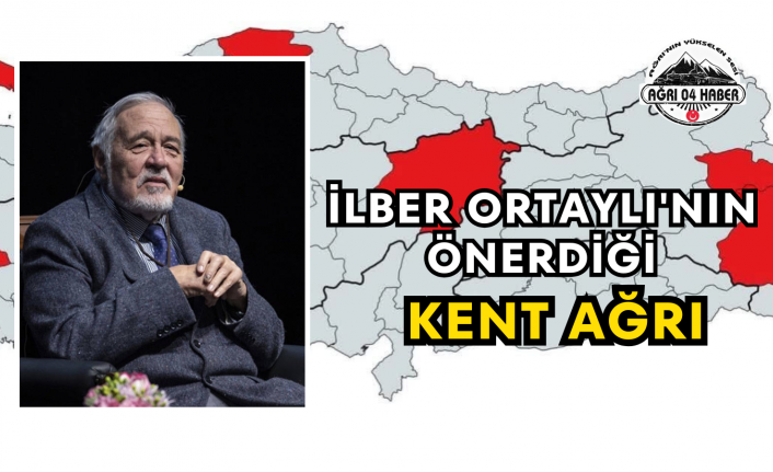 İlber Ortaylı'nın Önerdiği Kent Ağrı