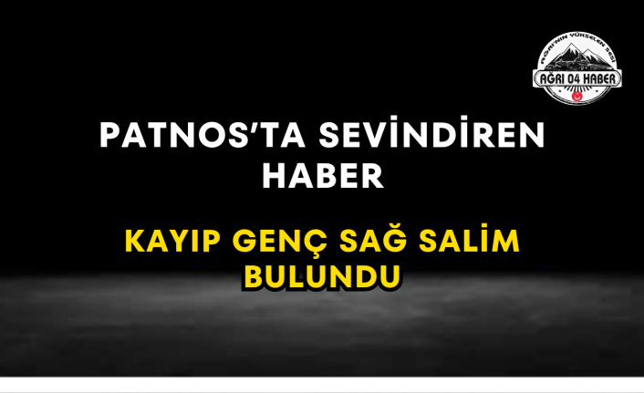 Patnos’ta Sevindiren Haber Kayıp Genç Sağ Salim Bulundu
