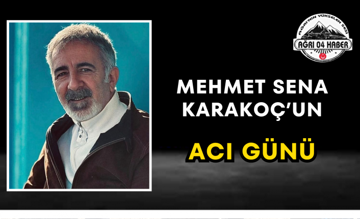 Mehmet Sena Karakoç’un Acı Günü