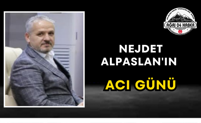 Nejdet Alpaslan'ın Acı Günü